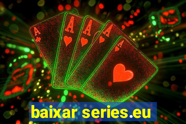 baixar series.eu